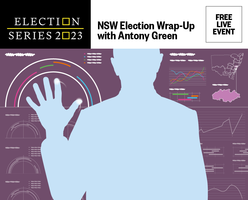 FREE EVENT – ELECTION 2023 SERIES – NSW ELECTION WRAP – UP WITH ANTONY GREEN